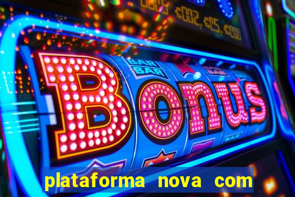 plataforma nova com bonus de cadastro sem deposito